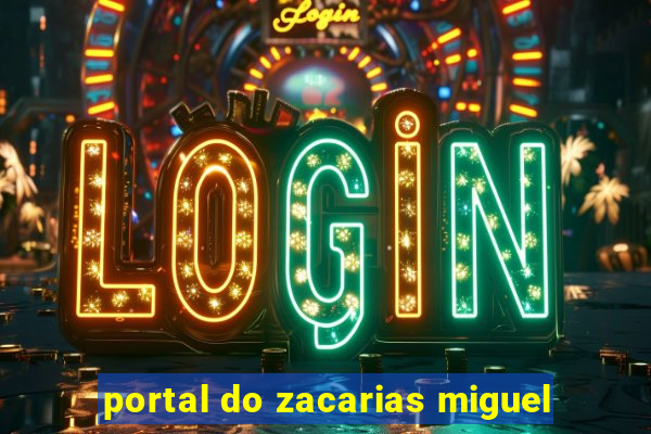 portal do zacarias miguel